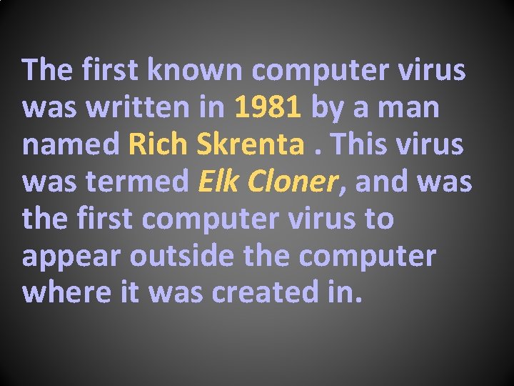 The first known computer virus was written in 1981 by a man named Rich