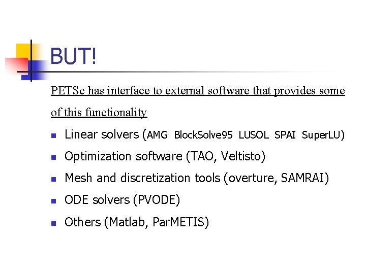 BUT! PETSc has interface to external software that provides some of this functionality n