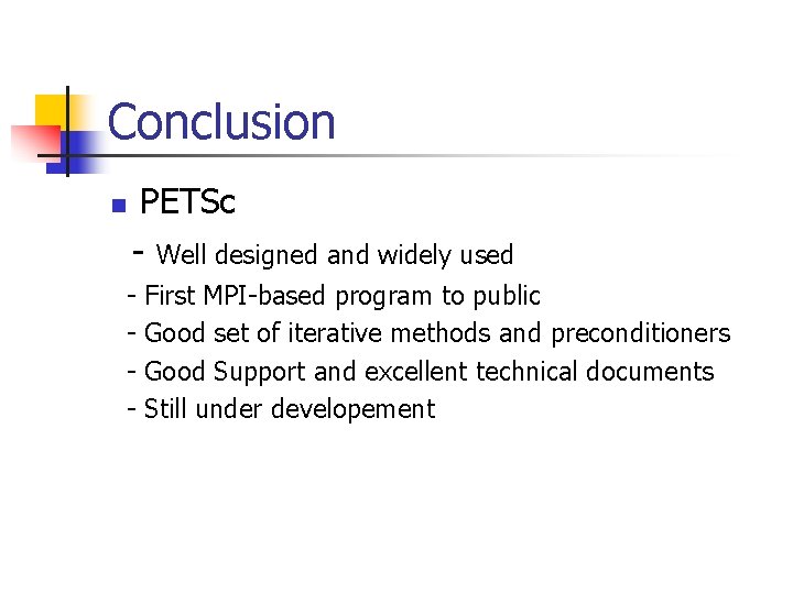 Conclusion n PETSc - Well designed and widely used - First MPI-based program to