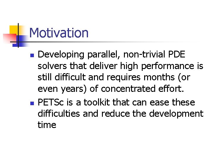 Motivation n n Developing parallel, non-trivial PDE solvers that deliver high performance is still