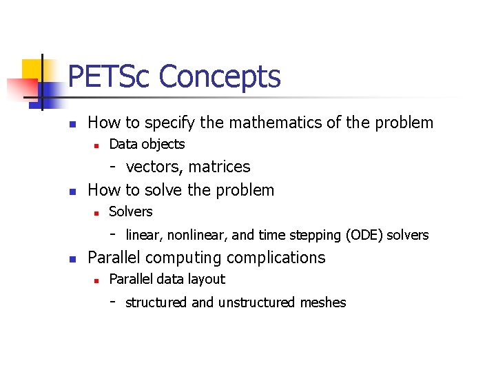PETSc Concepts n How to specify the mathematics of the problem n n -