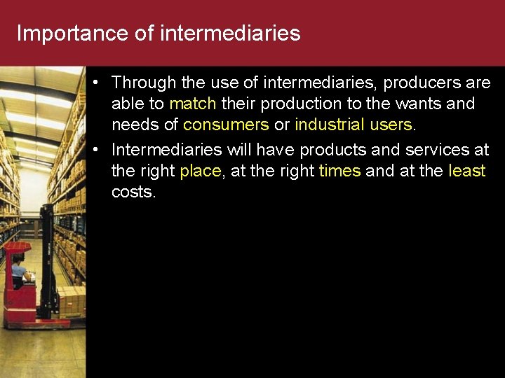 Importance of intermediaries • Through the use of intermediaries, producers are able to match