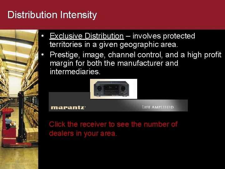 Distribution Intensity • Exclusive Distribution – involves protected territories in a given geographic area.