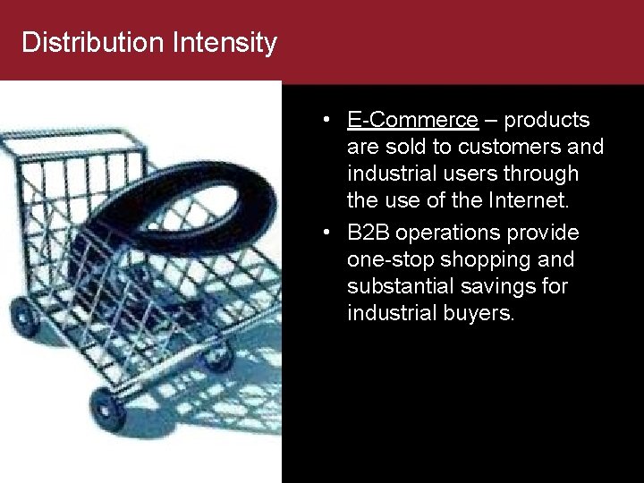 Distribution Intensity • E-Commerce – products are sold to customers and industrial users through