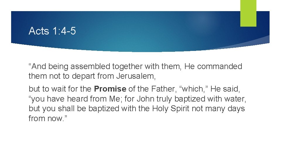 Acts 1: 4 -5 “And being assembled together with them, He commanded them not