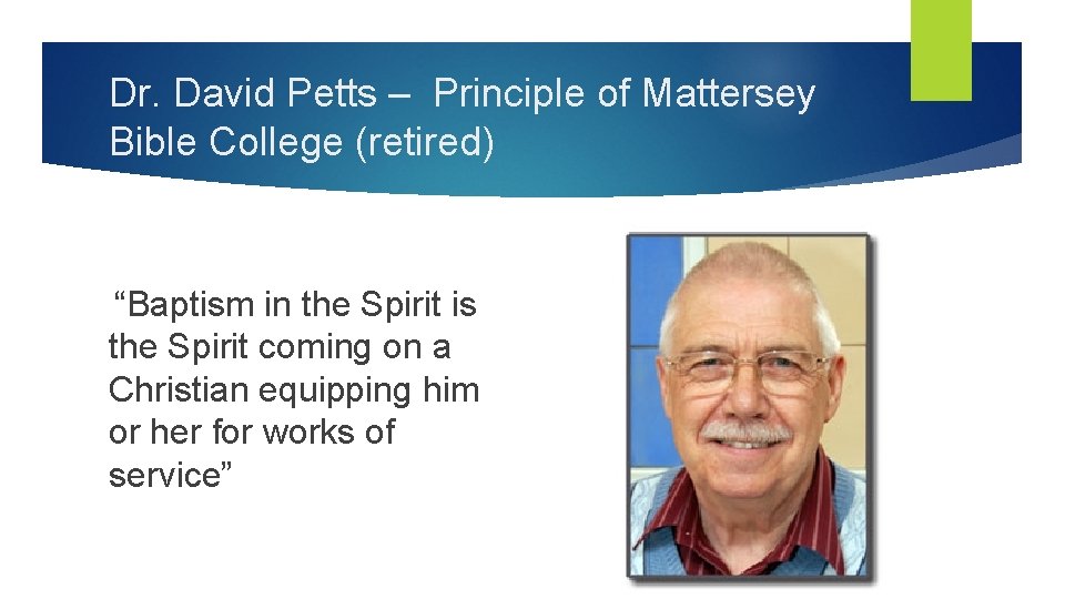 Dr. David Petts – Principle of Mattersey Bible College (retired) “Baptism in the Spirit