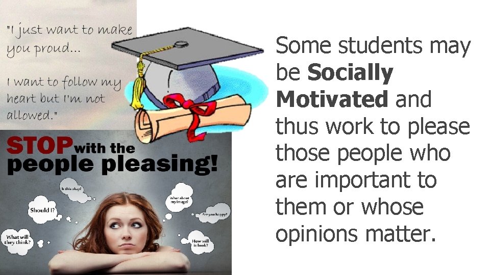 Some students may be Socially Motivated and thus work to please those people who