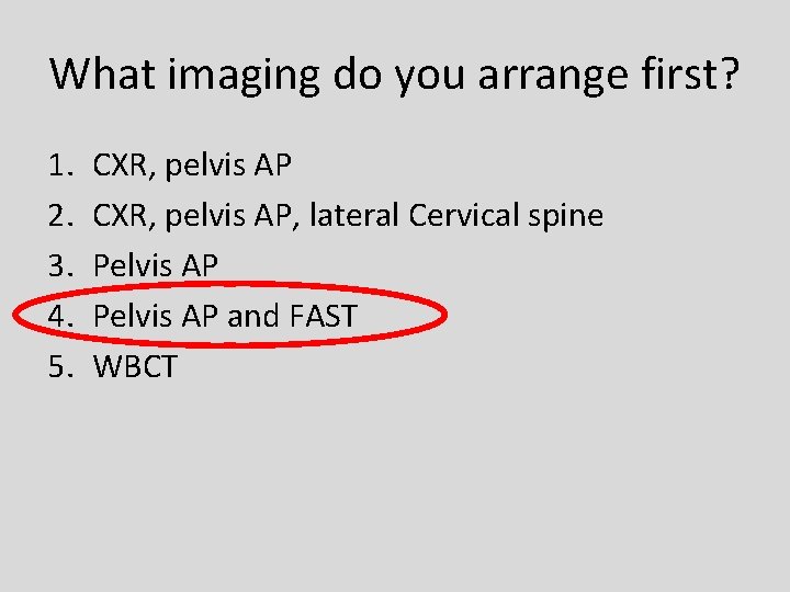 What imaging do you arrange first? 1. 2. 3. 4. 5. CXR, pelvis AP,