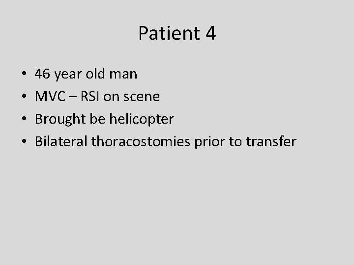 Patient 4 • • 46 year old man MVC – RSI on scene Brought