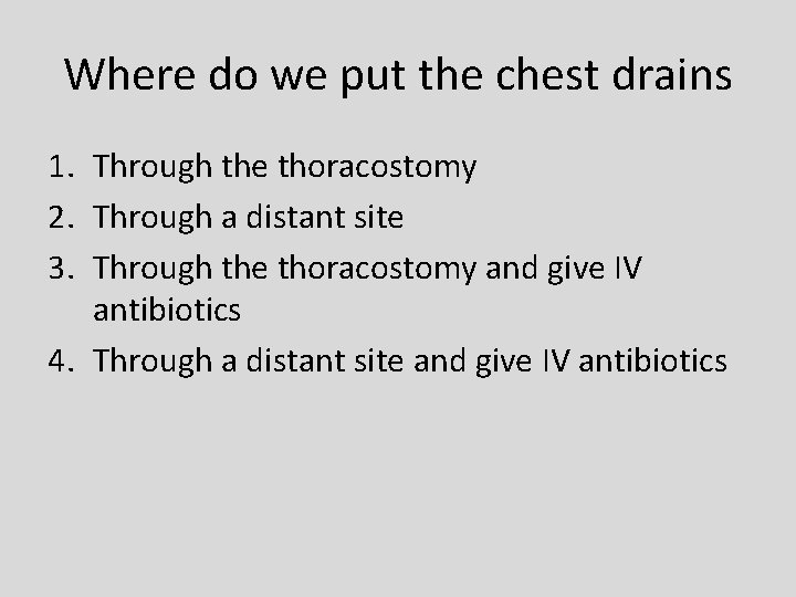 Where do we put the chest drains 1. Through the thoracostomy 2. Through a