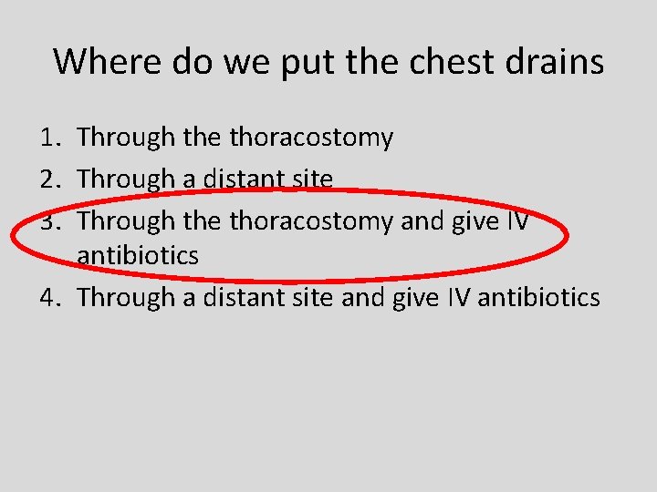 Where do we put the chest drains 1. Through the thoracostomy 2. Through a