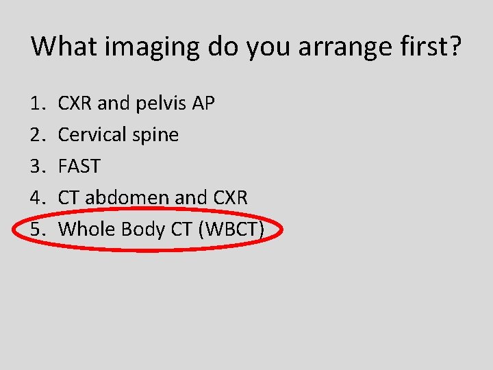 What imaging do you arrange first? 1. 2. 3. 4. 5. CXR and pelvis