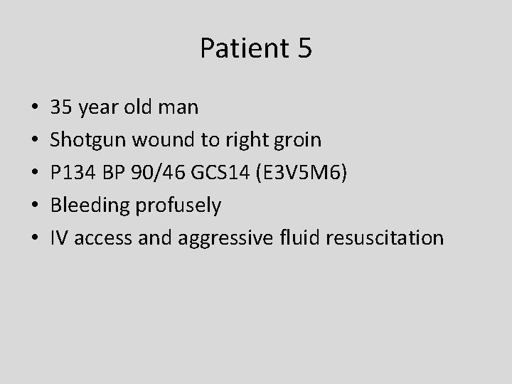 Patient 5 • • • 35 year old man Shotgun wound to right groin