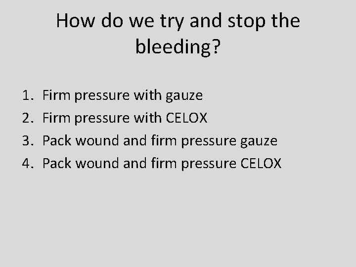 How do we try and stop the bleeding? 1. 2. 3. 4. Firm pressure