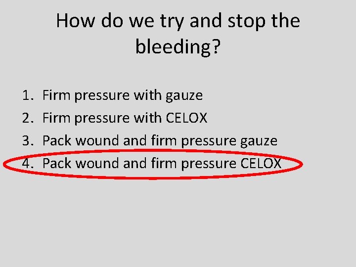 How do we try and stop the bleeding? 1. 2. 3. 4. Firm pressure