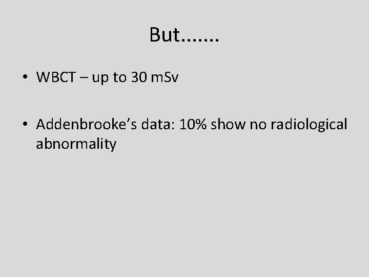 But. . . . • WBCT – up to 30 m. Sv • Addenbrooke’s