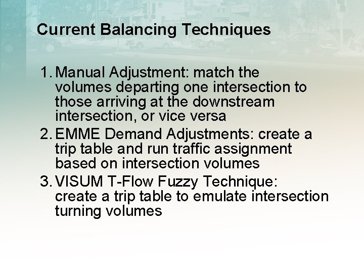Current Balancing Techniques 1. Manual Adjustment: match the volumes departing one intersection to those