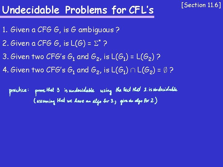 Undecidable Problems for CFL’s 1. Given a CFG G, is G ambiguous ? 2.