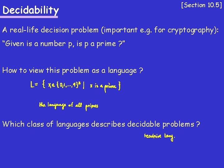 Decidability [Section 10. 5] A real-life decision problem (important e. g. for cryptography): “Given
