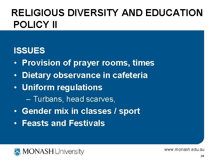 RELIGIOUS DIVERSITY AND EDUCATION POLICY II ISSUES • Provision of prayer rooms, times •