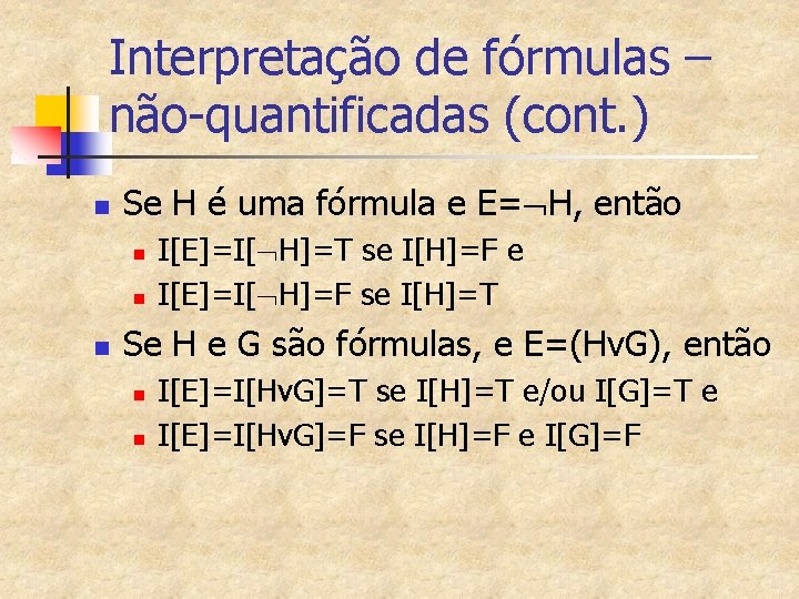 Interpretação de fórmulas – não-quantificadas (cont. ) n Se H é uma fórmula e
