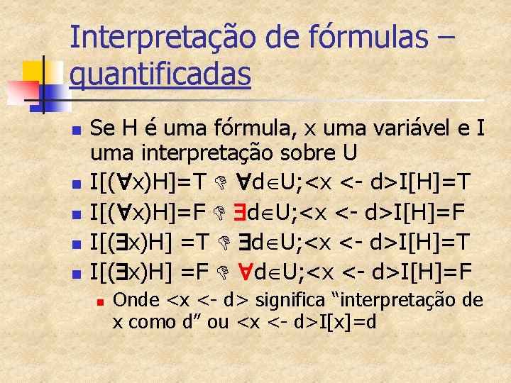 Interpretação de fórmulas – quantificadas n n n Se H é uma fórmula, x
