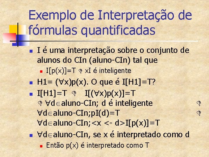 Exemplo de Interpretação de fórmulas quantificadas n I é uma interpretação sobre o conjunto