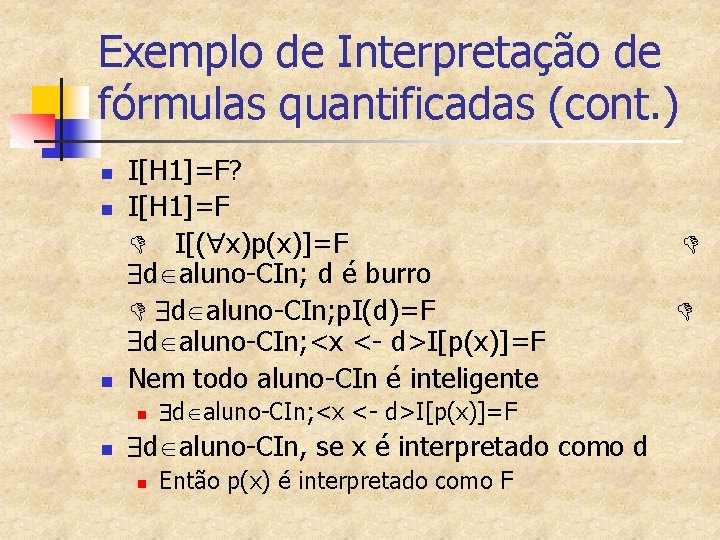 Exemplo de Interpretação de fórmulas quantificadas (cont. ) n n n I[H 1]=F? I[H