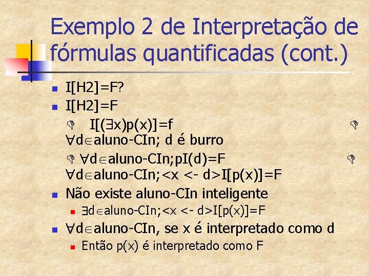 Exemplo 2 de Interpretação de fórmulas quantificadas (cont. ) n n n I[H 2]=F?