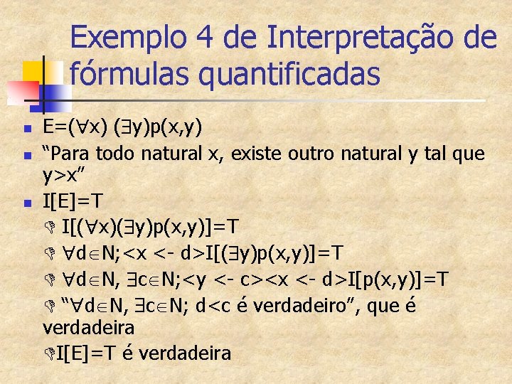 Exemplo 4 de Interpretação de fórmulas quantificadas n n n E=( x) ( y)p(x,