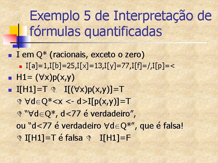 Exemplo 5 de Interpretação de fórmulas quantificadas n I em Q* (racionais, exceto o