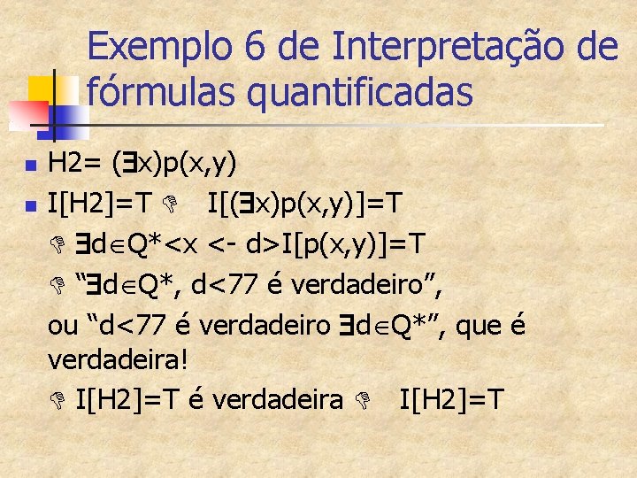 Exemplo 6 de Interpretação de fórmulas quantificadas n n H 2= ( x)p(x, y)