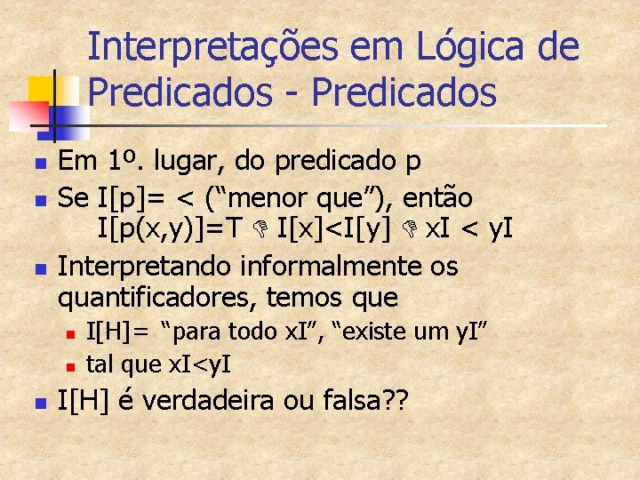 Interpretações em Lógica de Predicados - Predicados n n n Em 1º. lugar, do