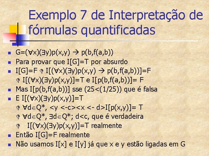 Exemplo 7 de Interpretação de fórmulas quantificadas n n n n G=( x)( y)p(x,