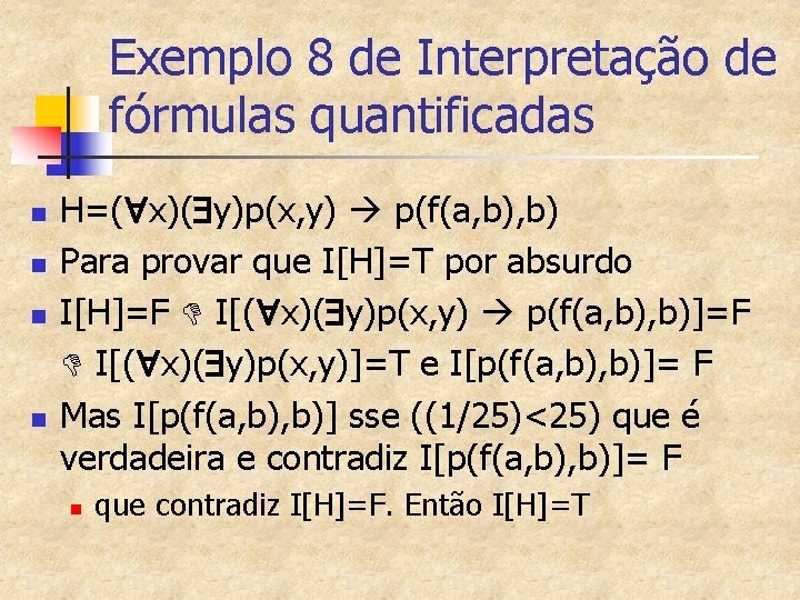 Exemplo 8 de Interpretação de fórmulas quantificadas n n H=( x)( y)p(x, y) p(f(a,