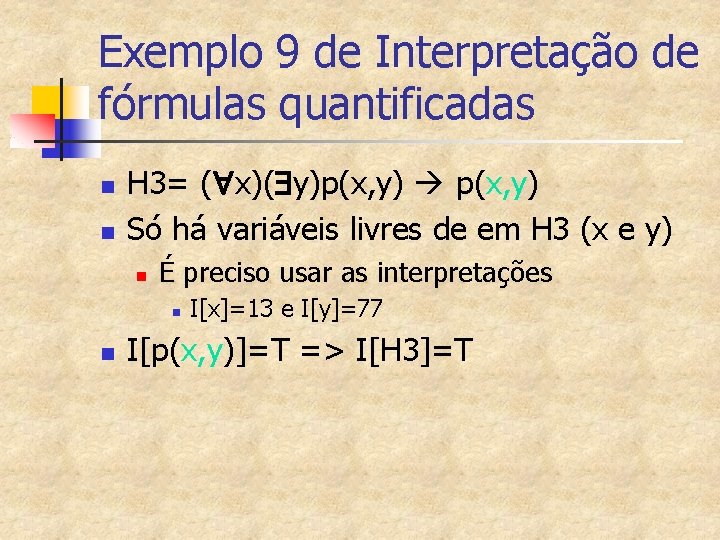 Exemplo 9 de Interpretação de fórmulas quantificadas n n H 3= ( x)( y)p(x,