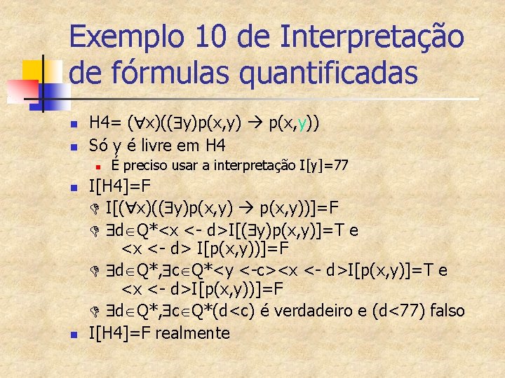 Exemplo 10 de Interpretação de fórmulas quantificadas n n H 4= ( x)(( y)p(x,