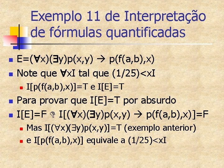 Exemplo 11 de Interpretação de fórmulas quantificadas n n E=( x)( y)p(x, y) p(f(a,