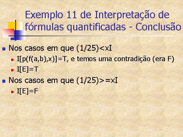 Exemplo 11 de Interpretação de fórmulas quantificadas - Conclusão n Nos casos em que