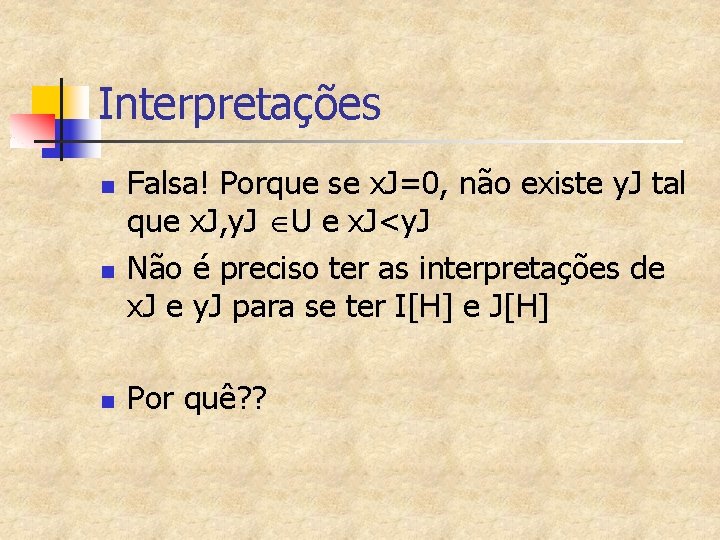 Interpretações n n n Falsa! Porque se x. J=0, não existe y. J tal