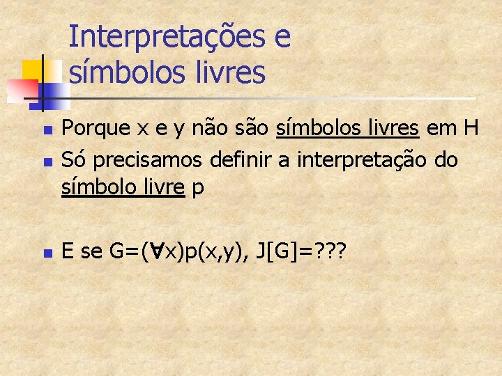 Interpretações e símbolos livres n Porque x e y não símbolos livres em H