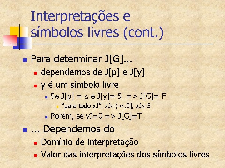 Interpretações e símbolos livres (cont. ) n Para determinar J[G]. . . n n