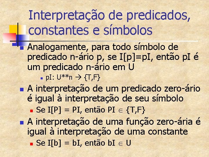 Interpretação de predicados, constantes e símbolos n Analogamente, para todo símbolo de predicado n-ário