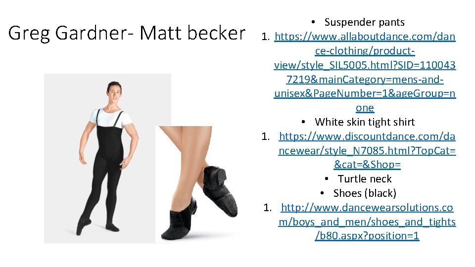 Greg Gardner- Matt becker • Suspender pants 1. https: //www. allaboutdance. com/dan ce-clothing/productview/style_SIL 5005.