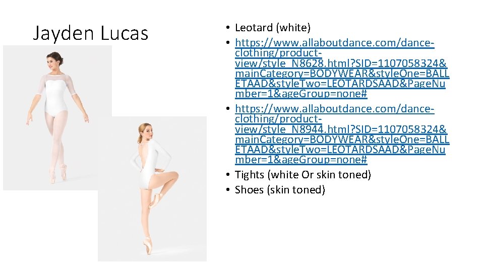 Jayden Lucas • Leotard (white) • https: //www. allaboutdance. com/danceclothing/productview/style_N 8628. html? SID=1107058324& main.