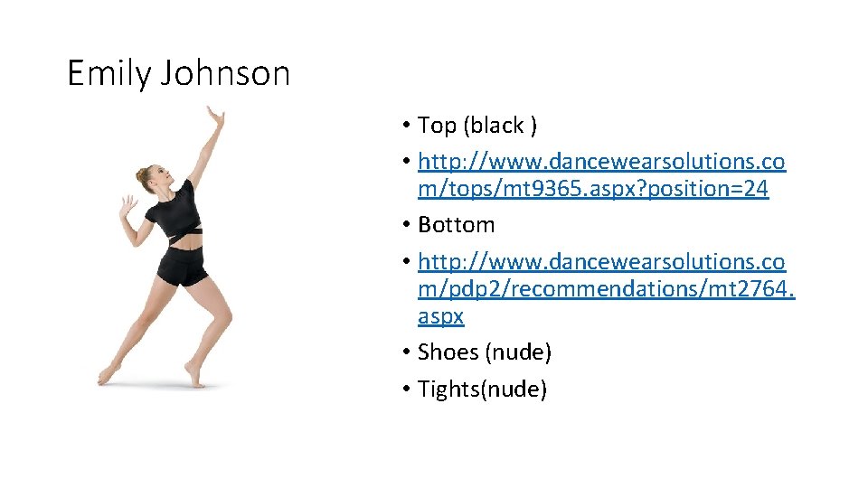 Emily Johnson • Top (black ) • http: //www. dancewearsolutions. co m/tops/mt 9365. aspx?