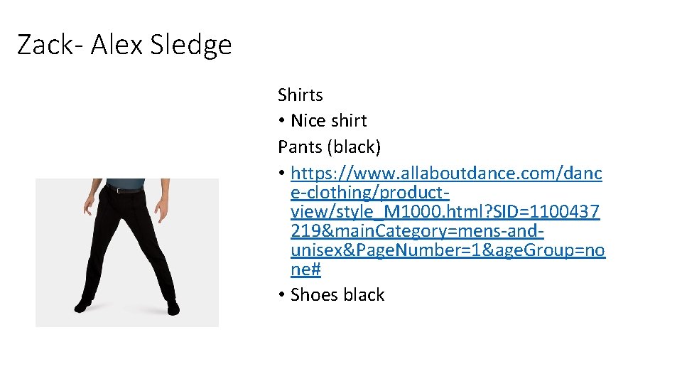 Zack- Alex Sledge Shirts • Nice shirt Pants (black) • https: //www. allaboutdance. com/danc