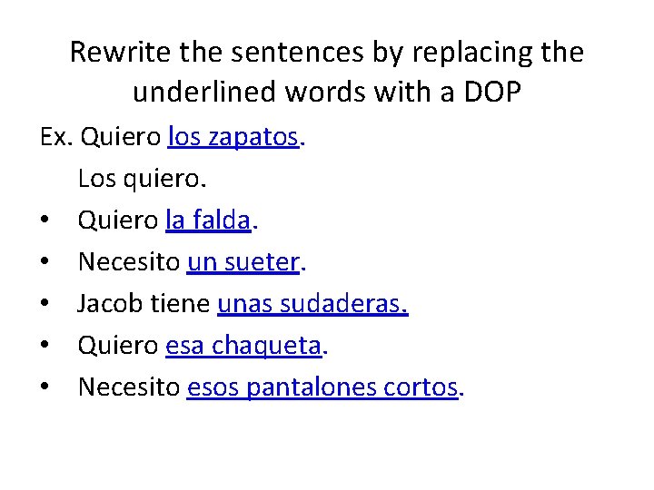Rewrite the sentences by replacing the underlined words with a DOP Ex. Quiero los