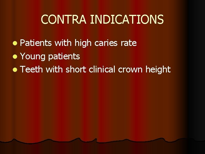 CONTRA INDICATIONS l Patients with high caries rate l Young patients l Teeth with