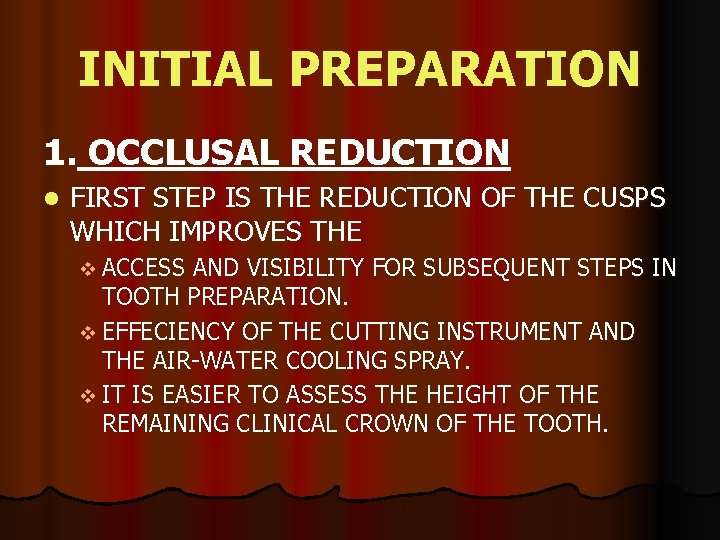 INITIAL PREPARATION 1. OCCLUSAL REDUCTION l FIRST STEP IS THE REDUCTION OF THE CUSPS